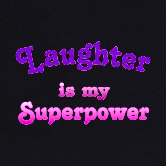 Laughter is my Superpower by AlondraHanley